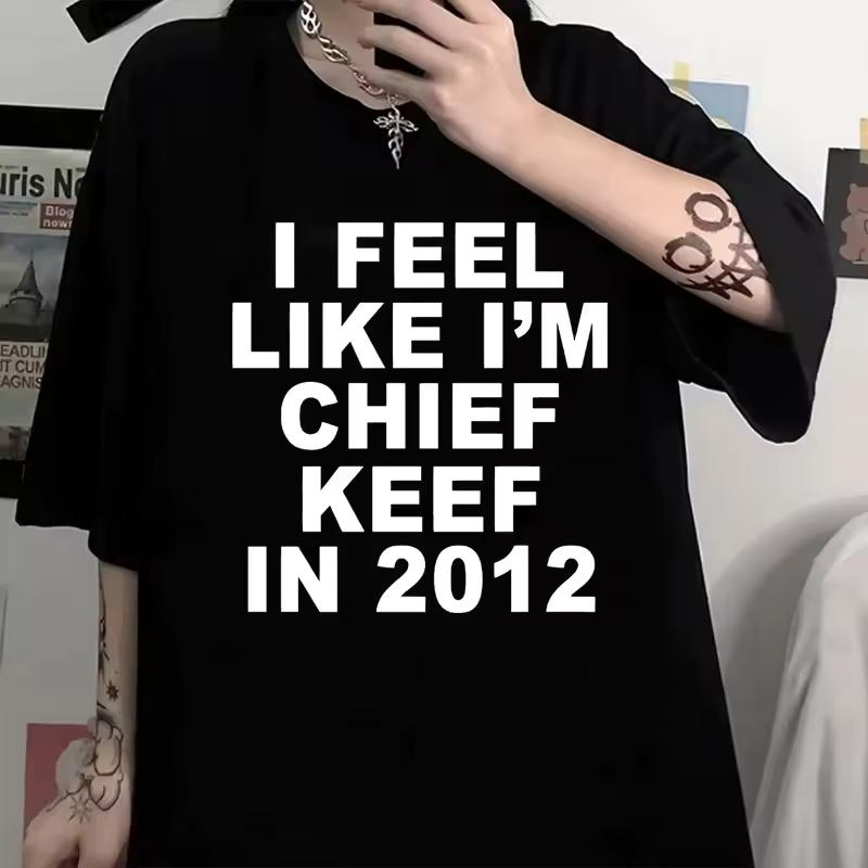 Women Clothing I Feel Like I'm Chief Keef in 2012 Print Plus Size T-shirt Summer Casual Fashion Short Sleeve Tops Tees