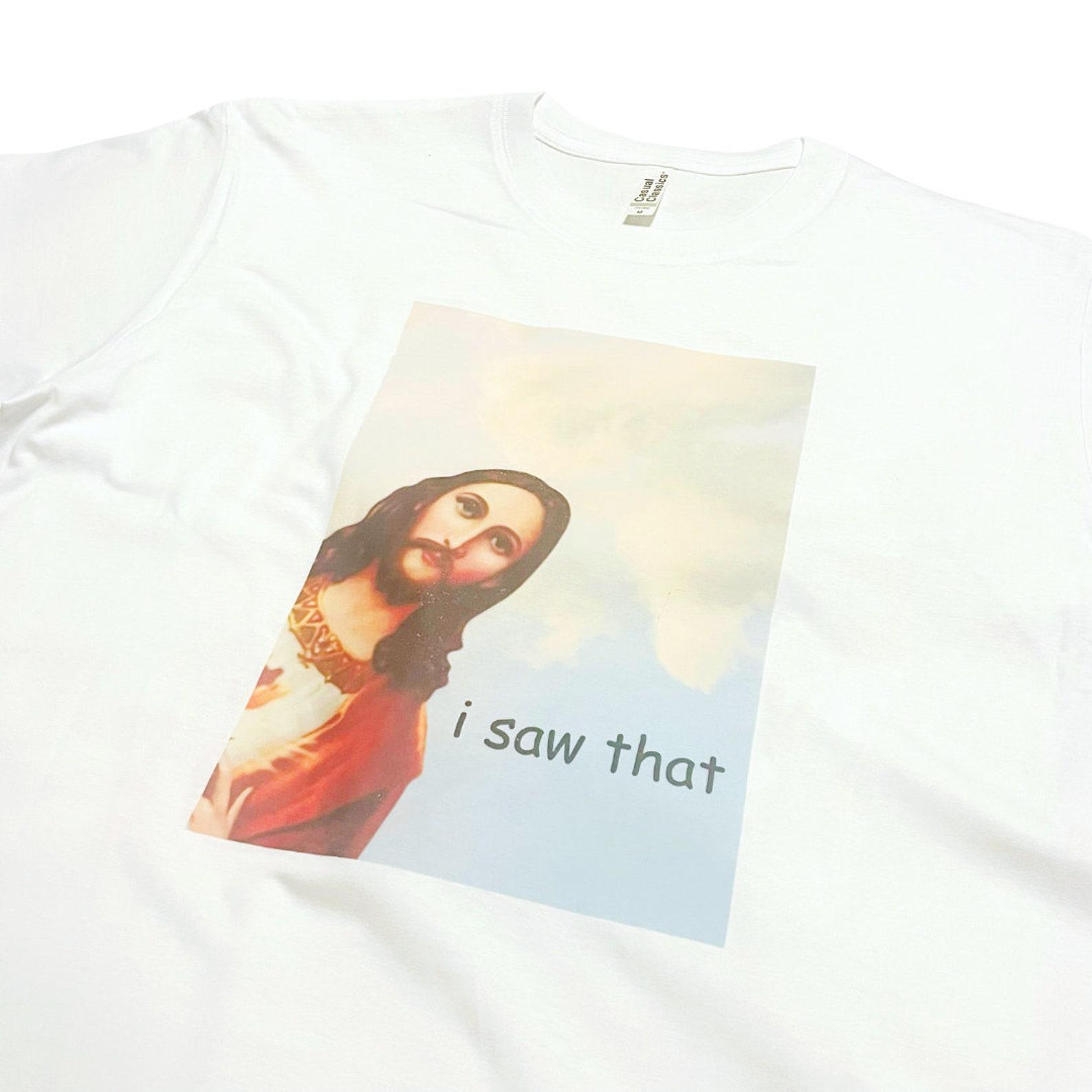 Funny Jesus I Saw That Meme T-Shirt Christian Religion 3XL