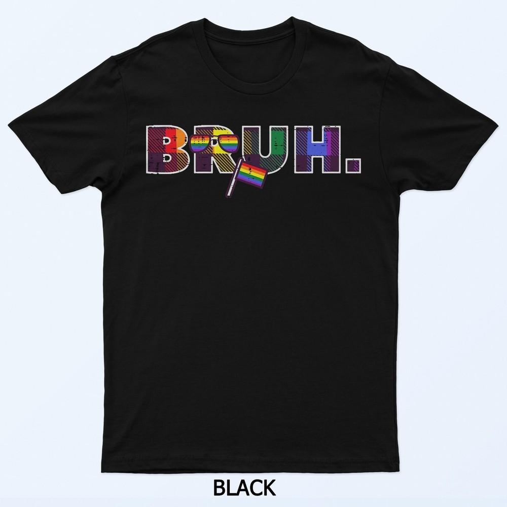 Gay Pride Month Bruh Meme LGBTQ Ally Rainbow Men Women T-Shirt