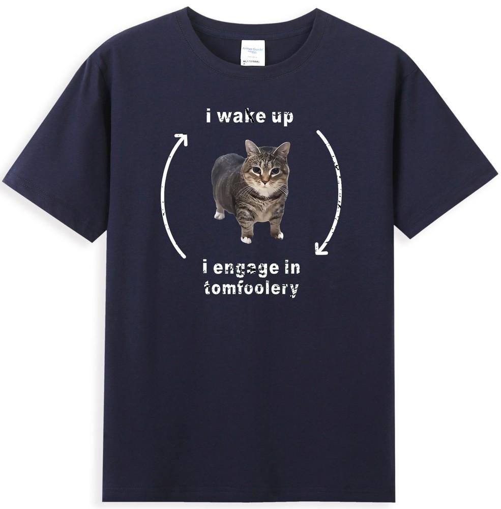 Silly Cat I Wake Up I Engage In Tomfoolery Funny Unisexs Tshirt