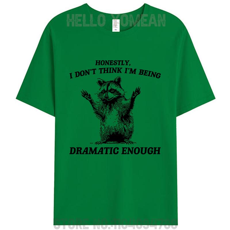 Honestly I Don't Think I'm Being Dramatic Enough Raccoon T-Shirt Meme Clothing Women Men's Cotton Graphic Tees Tops Novelty Gift