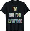 I'm Not For Everyone - Funny Sarcastic Novelty T-Shirt