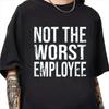 Not The Worst Employee Sarcastic Funny Work T Shirt Office Humor Gen Z Meme Gag For Coworkers Vintage Streetwear Stylish
