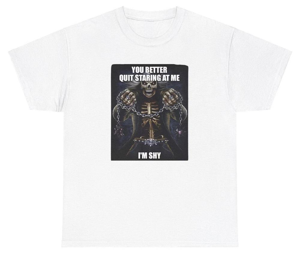 You Better Quit Staring At Me Im Shy T Shirt Funny Introvert Hard Skeleton Tee S