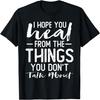 AhCor I Hope You Heal from The Things You Dont Talk About Quotes T-Shirt