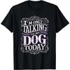 Ich rede heute nur mit meinem Hund Hundehalter Kreatives Design T-Shirt Unisex Lustiges Einzigartiges Design Sommer T-Shirt Herren Damen Tee Tops
