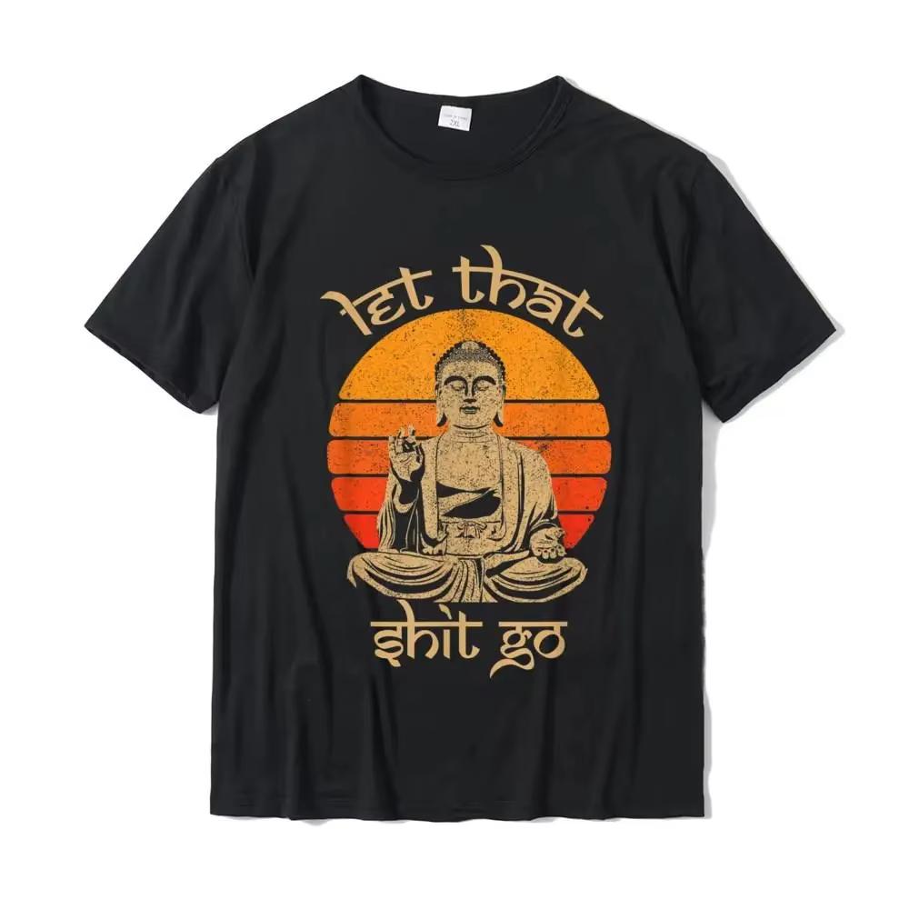 

Funny Let That Shit Go Buddha Shirt Cotton Casual Tops Shirts New Coming Men T Shirt Design Oversized T Shirt Mens T Shirts S