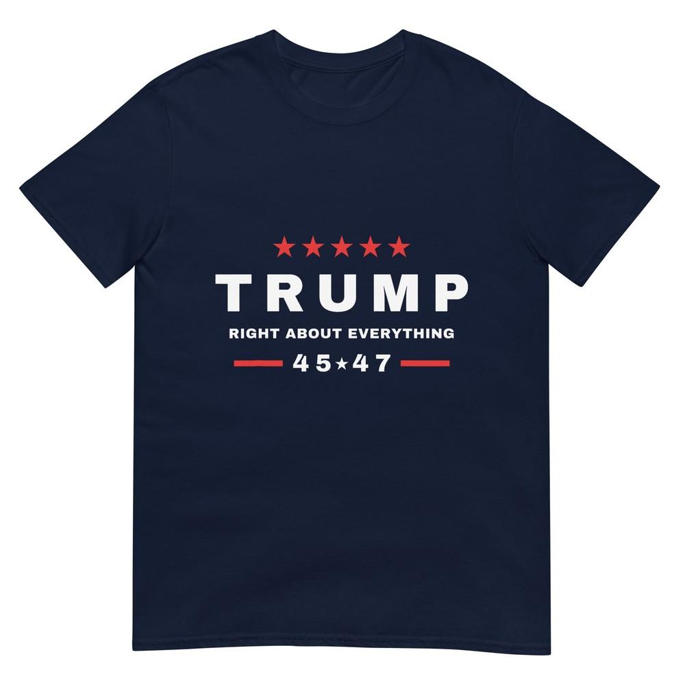 Trump Was Right About Everything TShirt S