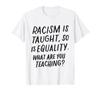 Anti-Racism Is About Equality, What Does It Teach? (T-Shirt)_