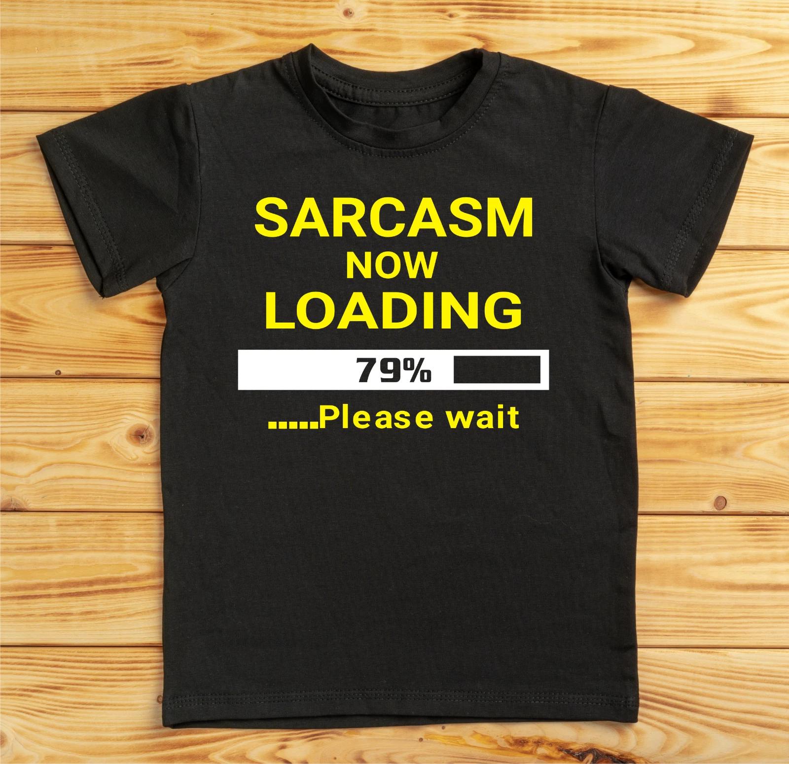 Sarcasm Now Loading, Please Wait T-Shirt | Funny Sarcasm Shirt | Humorous Gift 2XL