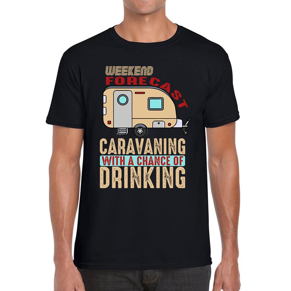 Weekend Forecast Caravanning With A Chace Of Drinking Unisex Mens T Shirt Womens Tops Tees