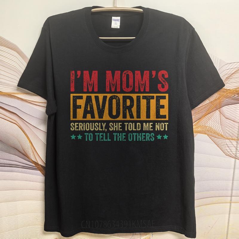 Daily Wear Summer Unisex T Shirt Im Moms Favorite Seriously She Told Me Not To Tell The Others Short Sleeve Adult O Neck Tops