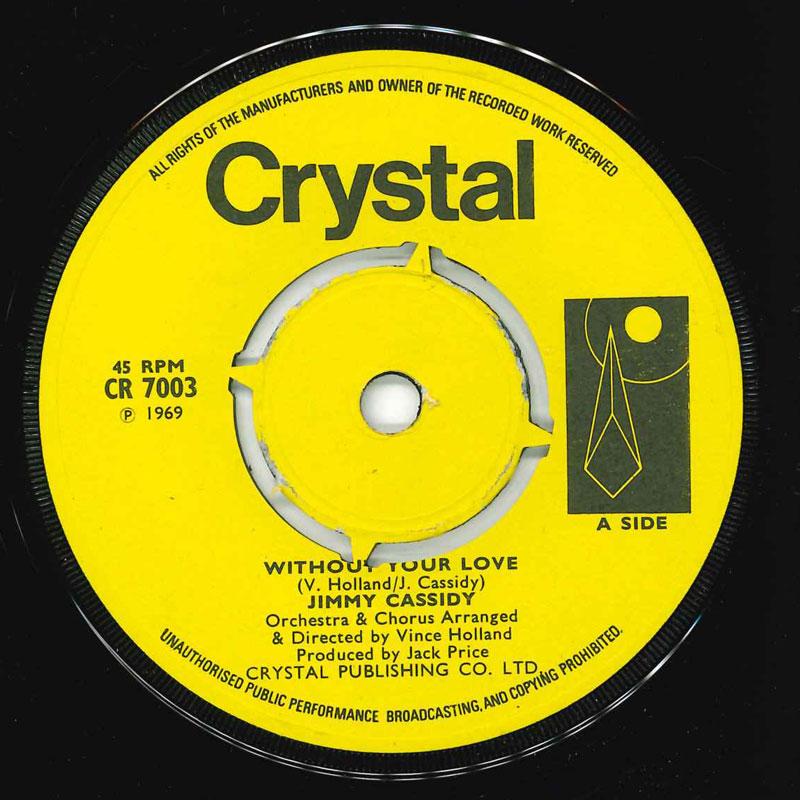 

7inch Record JIMMY CASSIDY Without Your Love CR7003 Crystal 1969 UK Pop Used