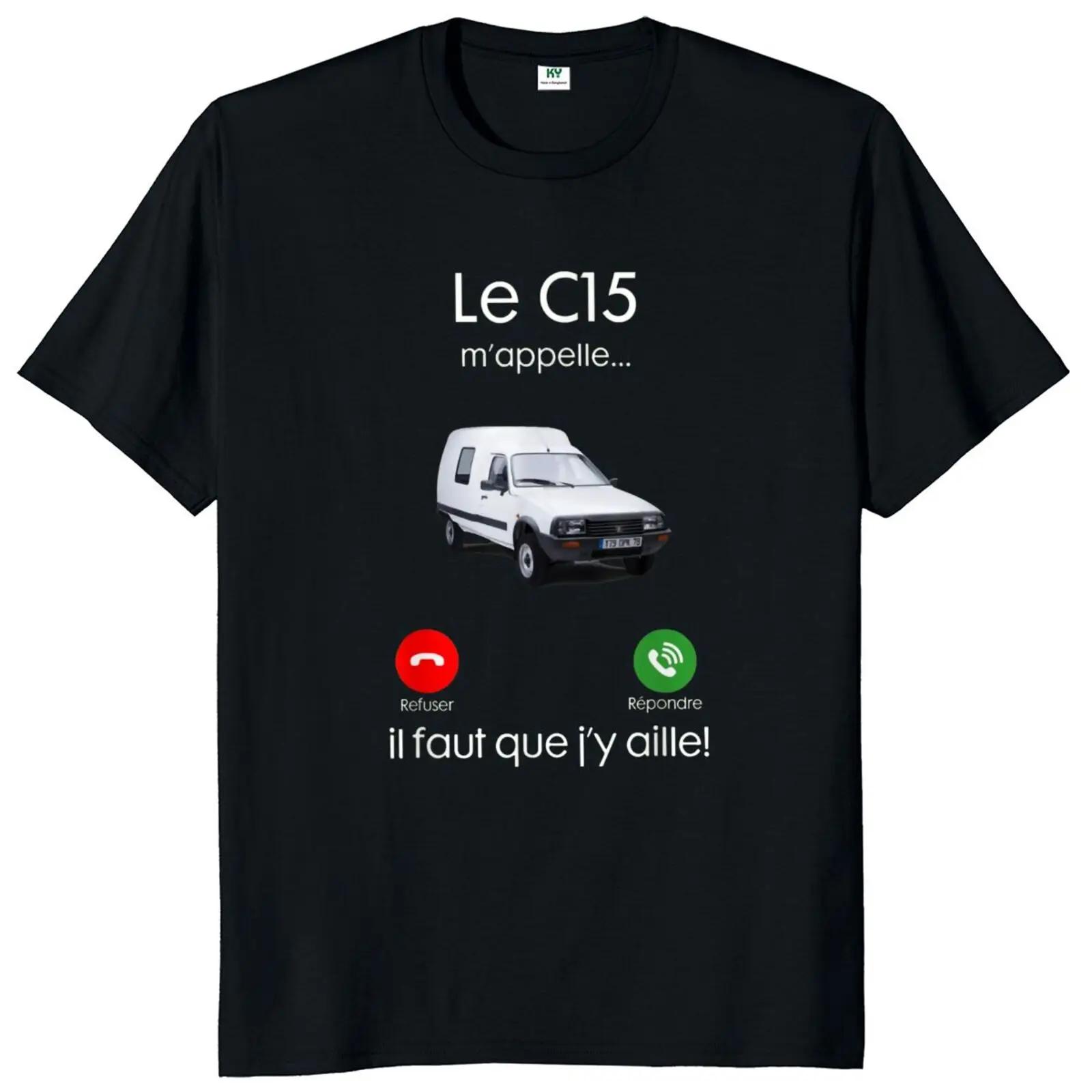 The C15 Is Calling Me I Have To Go Tshirt with Funny French Saying Classic Tee Shirt for Car Lovers Streetwear Unique Male Shirt S
