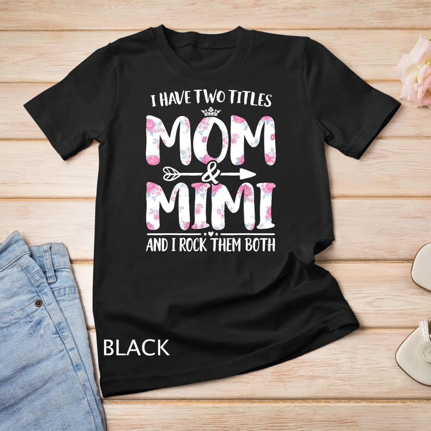 I Have Two Titles Mom And Mimi T Shirt Floral Funny Mother Day S