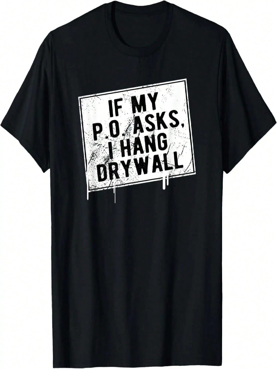 If My P O Asks I Hang Drywall Funny Hilarious T-Shirt T-Shirt S разноцветный