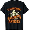 Glassblowing Turning Arsonists Into Artists - Glassblower Gift Unisex T-Shirt