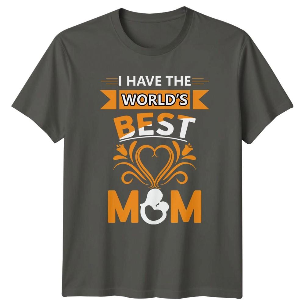 I Have The Worlds Best Unisexs TShirt Mommy Love Family Mothers Day Gift For Her S
