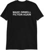 Make Orwell Fiction Again Funny Slogan T-Shirt | Sarcastic Humor Tees Novelty Gifts