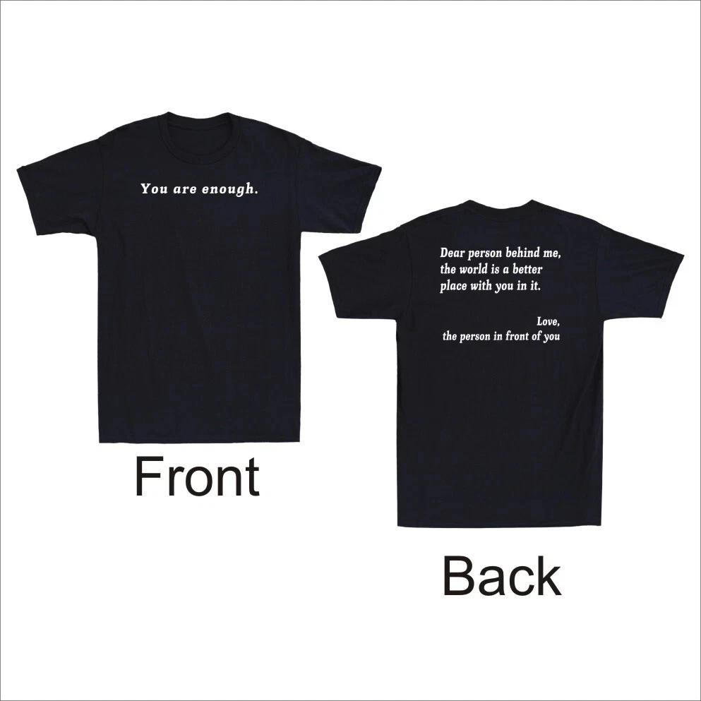 To Person Behind Me The World Is A Better Place You Are Enough Men s T- Shirt 3XL