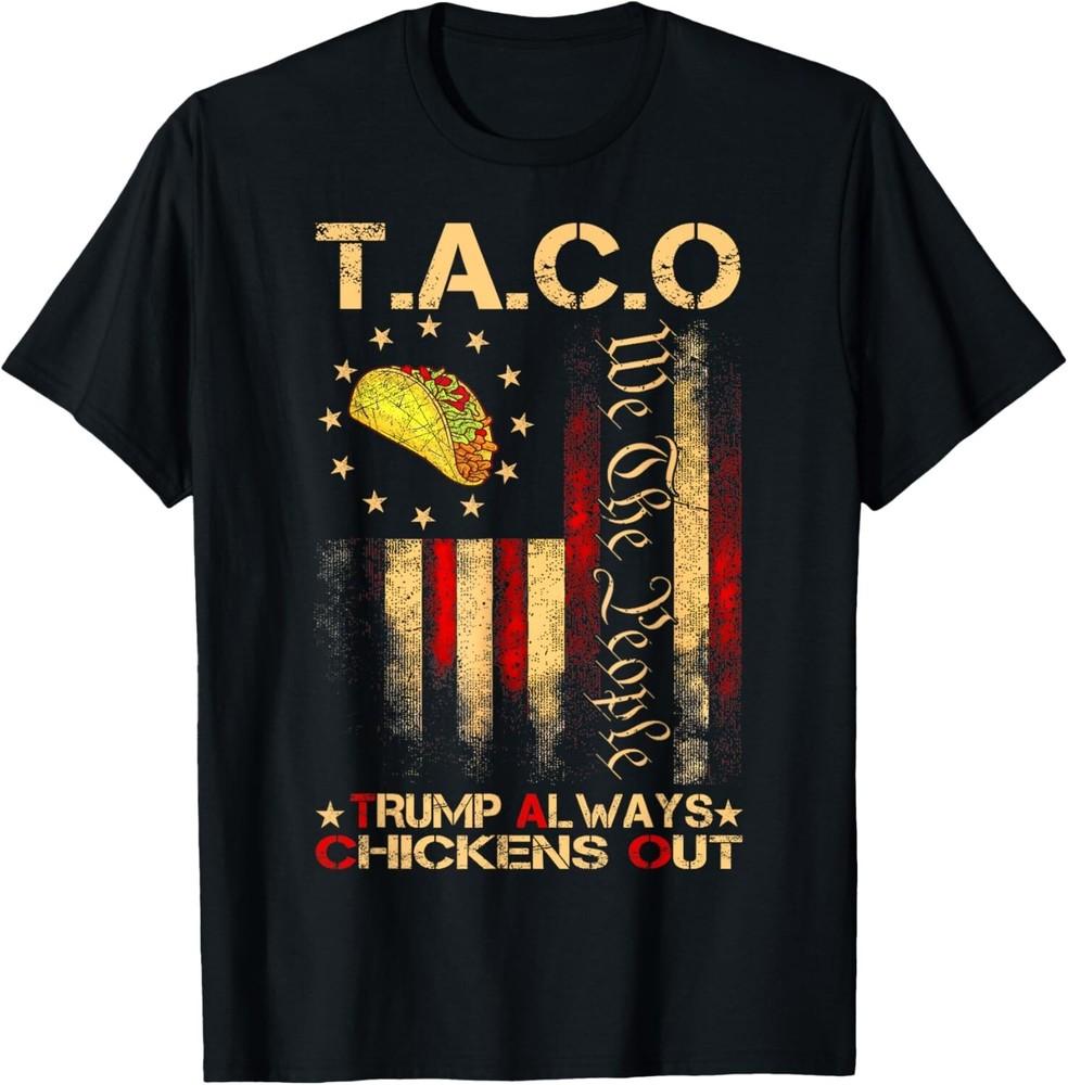 

Funny Taco Trump Always Chickens Out For Men Women Unisex T-Shirt 4XL