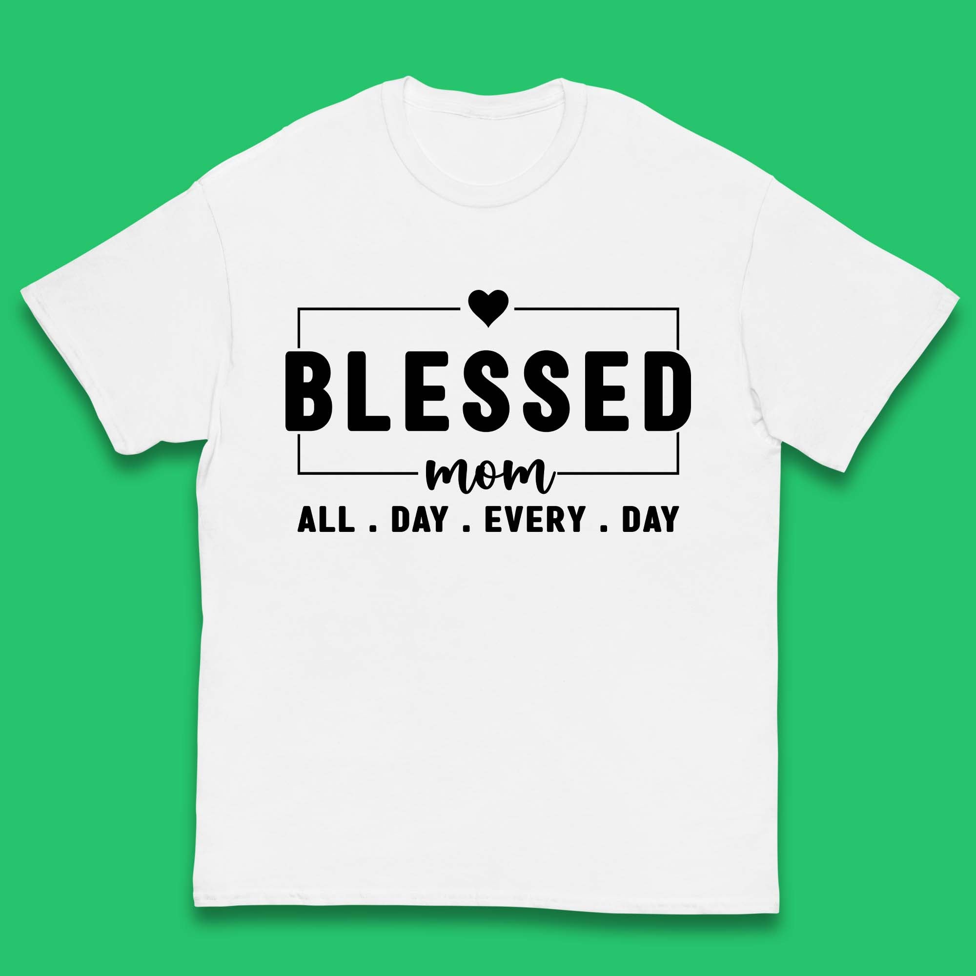 Blessed Mom All Day Every Day Kids T-Shirt 160