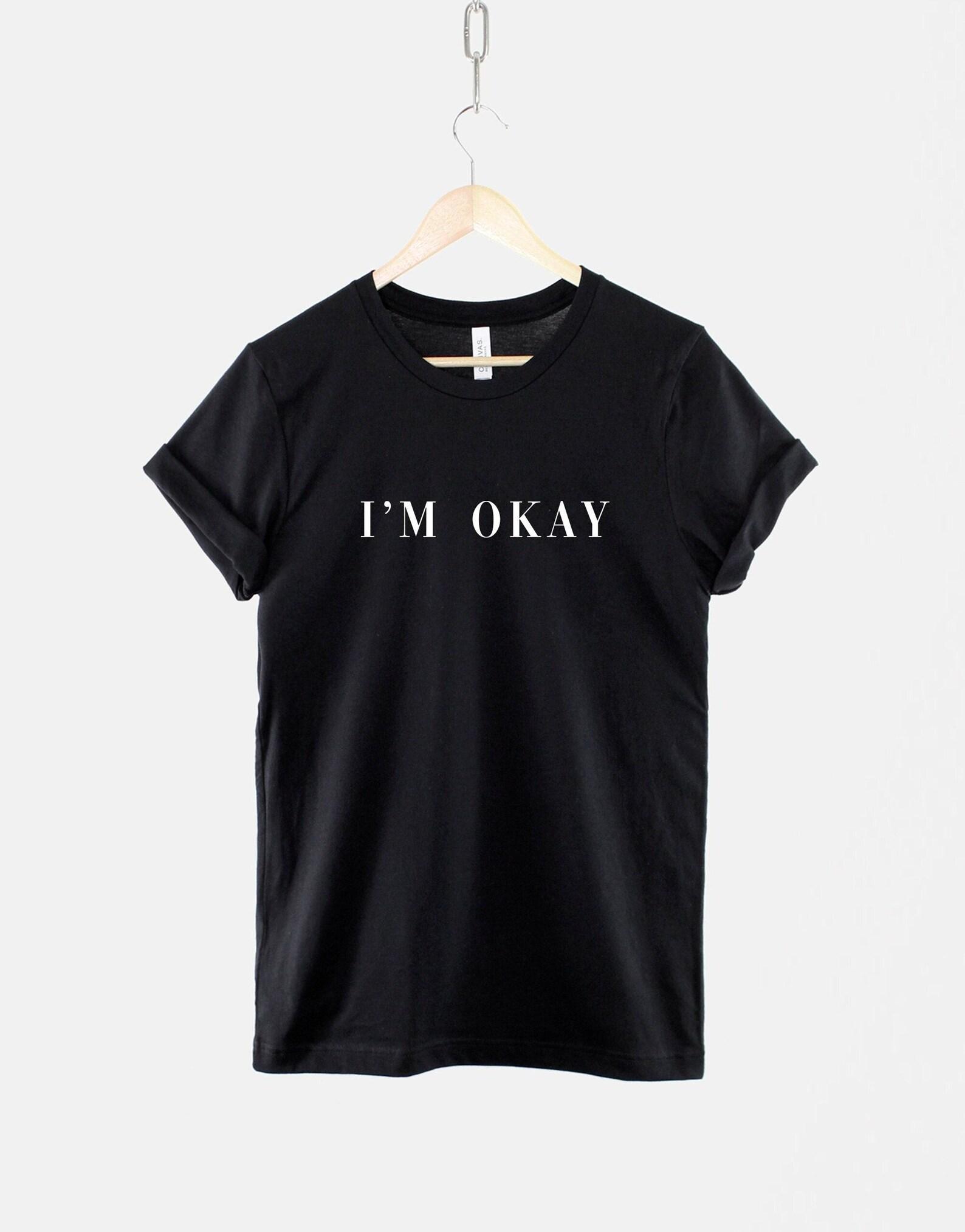 I m Okay T Shirt: Soft Ring Spun Cotton, Unisex Casual Slogan Tee 3XL