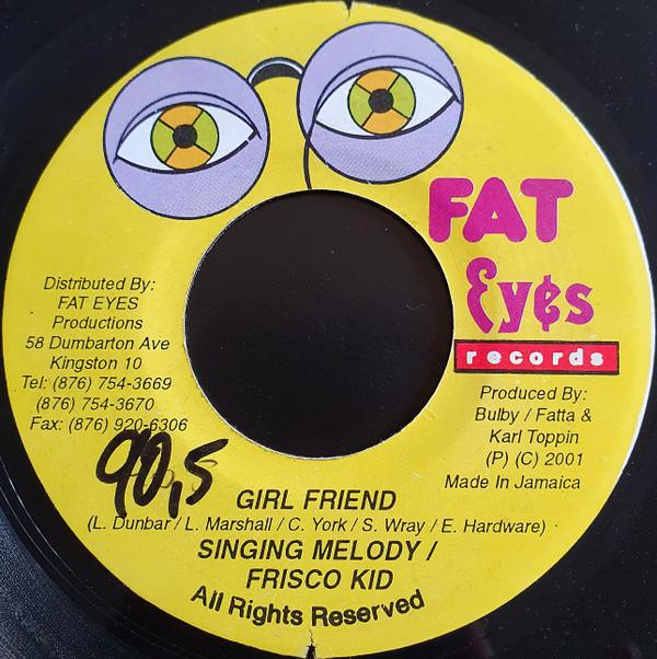 

7inch Record SINGING MELODY / FRISCO KID - Girl Friend none Fat Eyes Record 2001 Jamaica Reggae, Ska & Dub Used