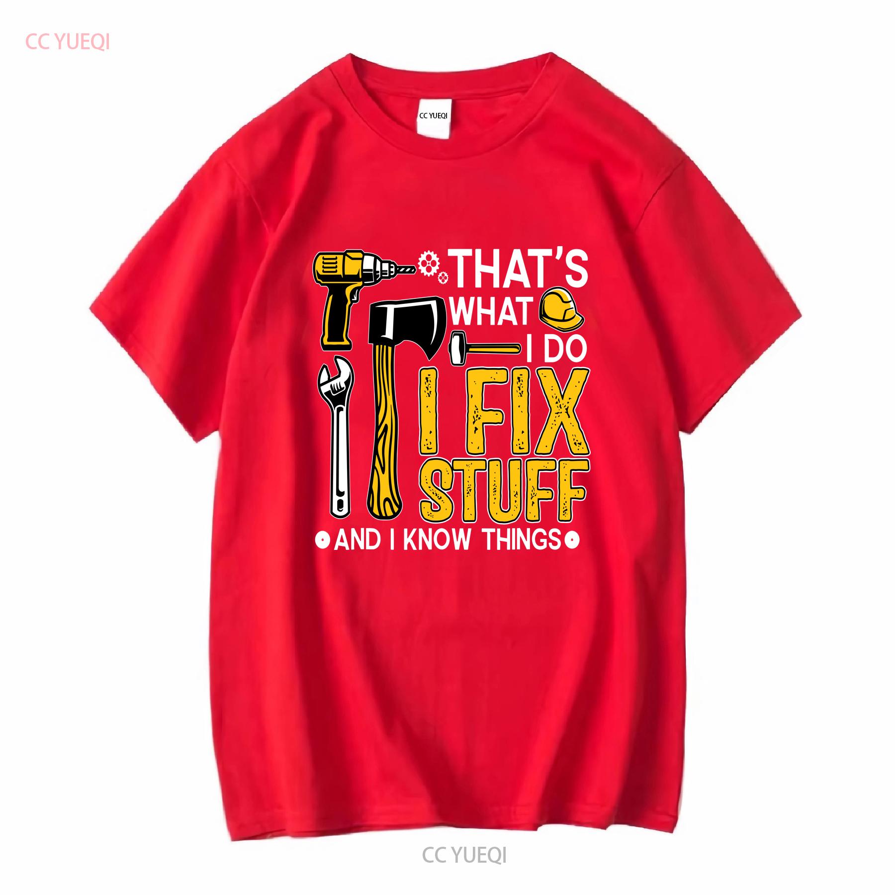 Thats What I Do Fix Stuff And Know Things Funny Saying T Shirt S 5XL long or short sleeves vintage Washed Stylish Breathable S