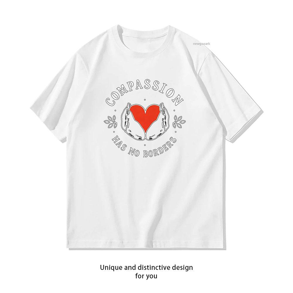 Compassion Has No Borders Shirt Woman Man Summer Cotton Graphic T Shirts Adult Streetwear Camisetas Tops S3XL Tee S