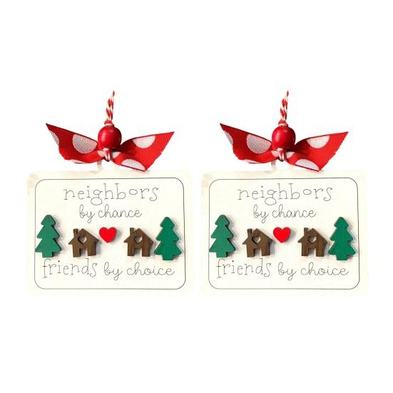 Neighbors by Chance Friends by Choice Christmas Ornament Wooden Friendship Keepsake Sign Housewarming Welcome