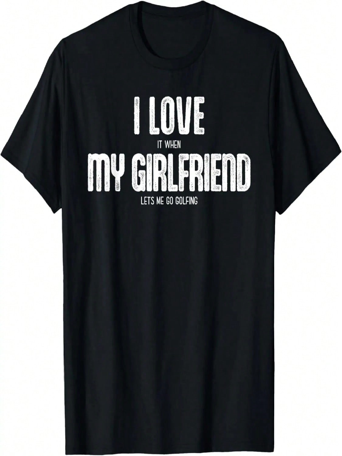 I Love It When My Girlfriend Lets Me Go Golfing T-Shirt S разноцветный