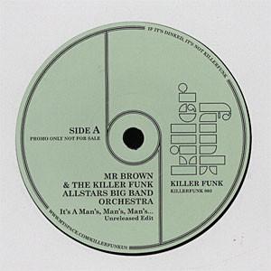 

7inch Record JAMES BROWN & KILLER FUNK DISCO ALL - It s A Man s, Man s, Man s... / Who KILLERFUNK003PR Killer Funk 2009 US Soul/Funk Used