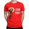 Jesus Meme I Saw That Novelty 100 Cotton Tshirt Jesus Tops Tees For Unisex