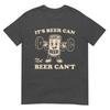 Funny Its Beer Can Not Beer Cant Retro Party Drinking TShirt