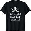 But I Don't Want To Be A Pirate! Funny T-Shirt