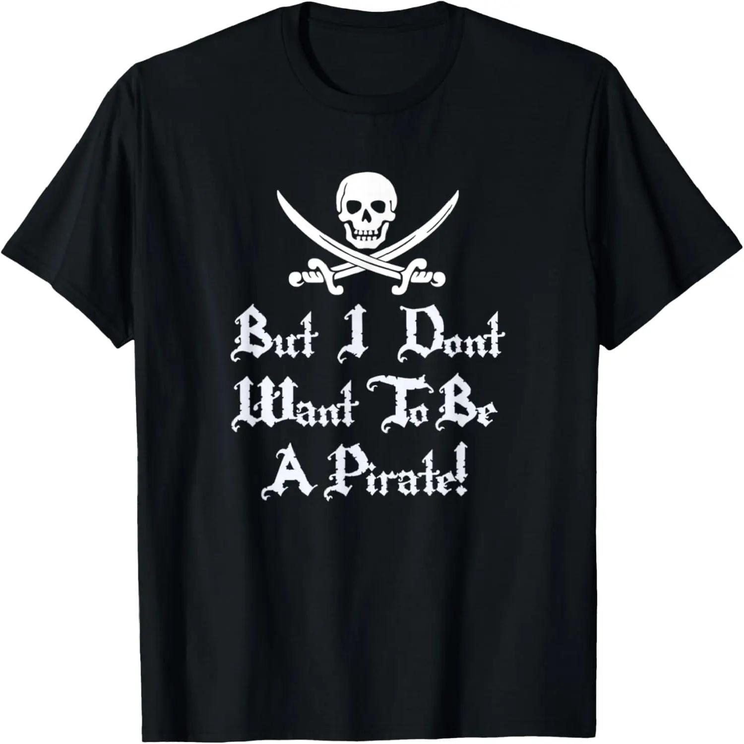 But I Don t Want To Be A Pirate! Funny T-Shirt S