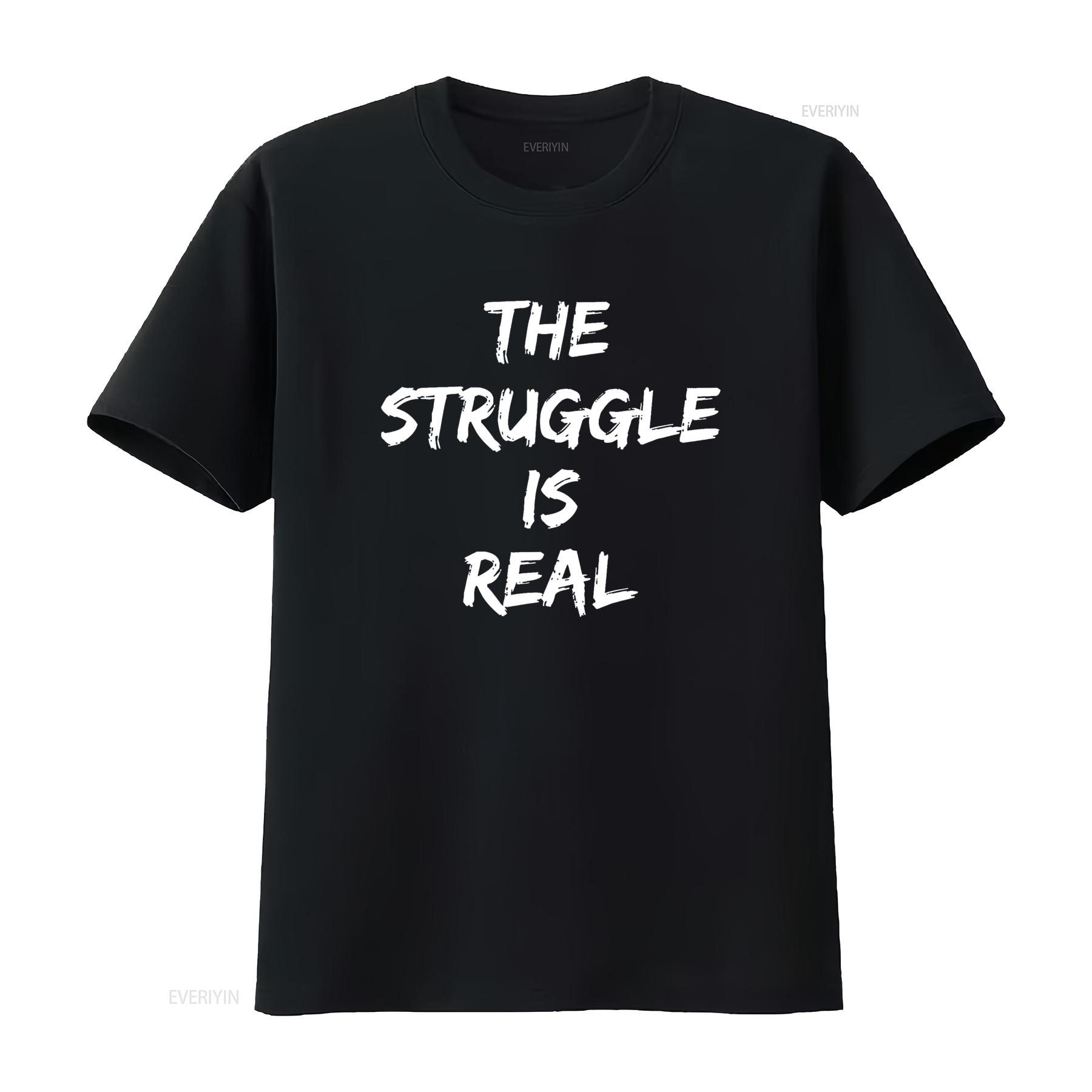 

The Struggle Is Real Quote T Shirt vintage Washed Top For Everyday Wear Versatile designer clothes homme Casual Stretched Soft 4XL
