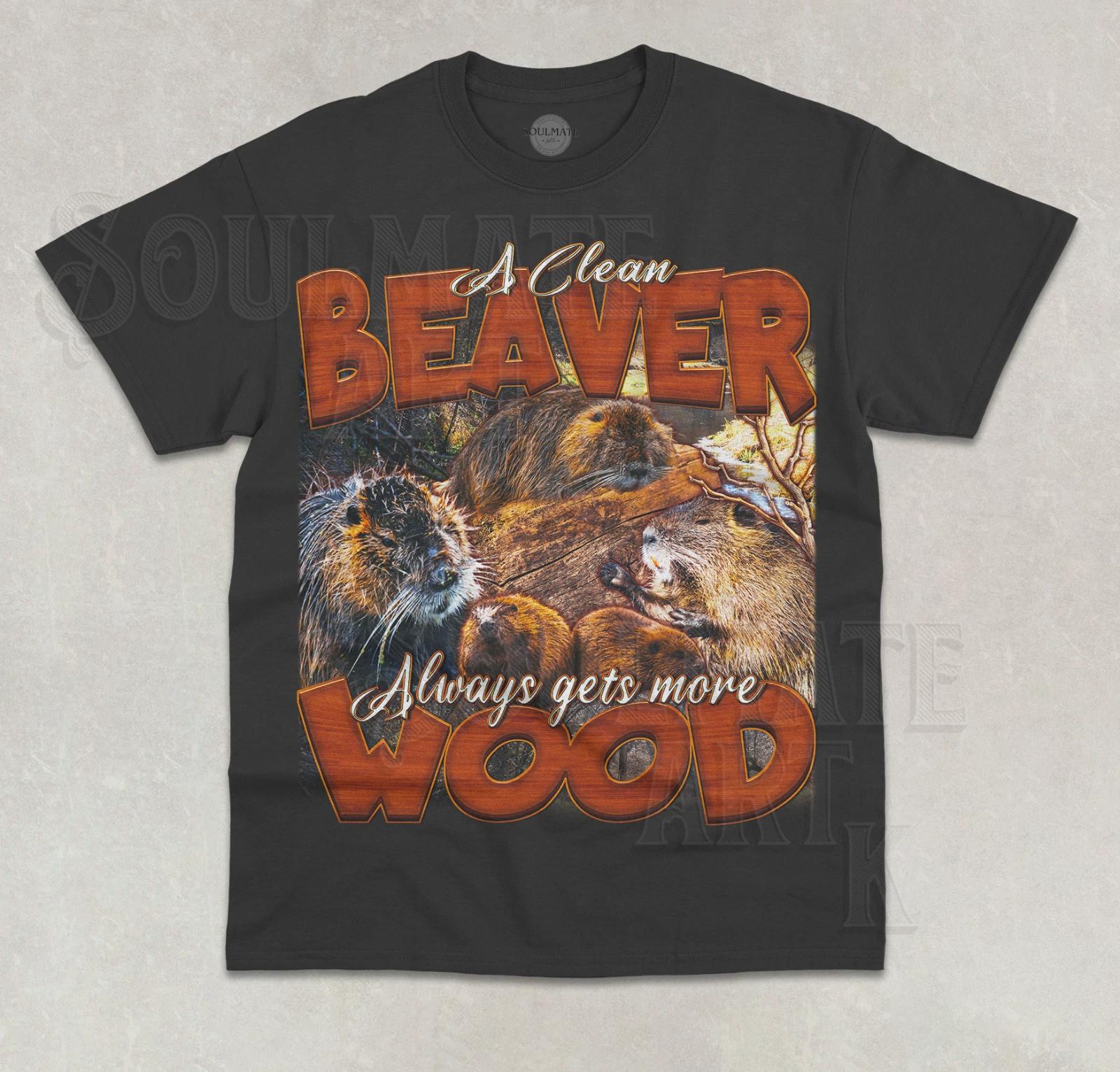A Clean Beaver Always Gets More Wood T- Shirt Funny Inappropriate Graphic Shirt 4XL
