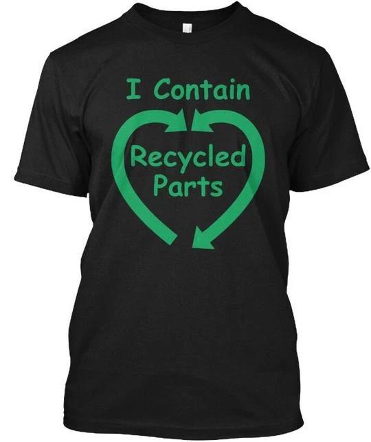 I Contain Recycled Parts T - T shirt Made in the USA Size S to 5XL 2XL