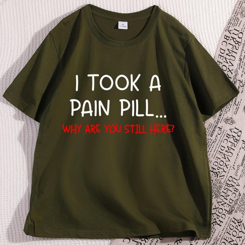 Funny Sarcastic TShirt I Took A Pain Pill Humor Tee Men Women Cotton Short Sleeve Tops Summer Printed Loose Casual Tees