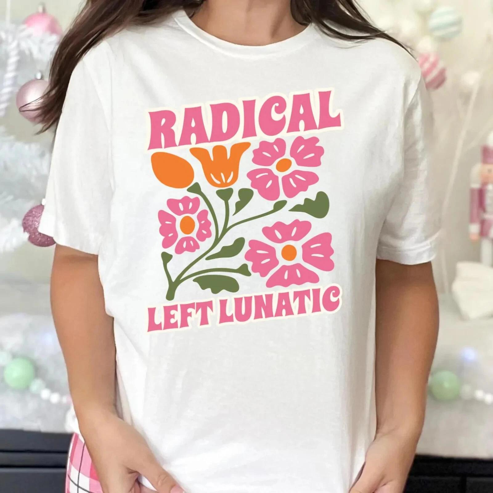 Radical Left Lunatic Political T-Shirt for Democrats, Funny Liberal Progressive 4XL