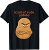 Cute Sweet Rude Potato, Sweet Potato and Kind of Rude Potato T-Shirt