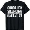 Good Luck Silencing My Wife T-Shirt Unisex T-Shirt