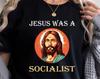 Jesus Was A Socialist T-Shirt, Christian Socialism T-Shirt, Democratic Socialist Shirt, Socialism T-Shirt,