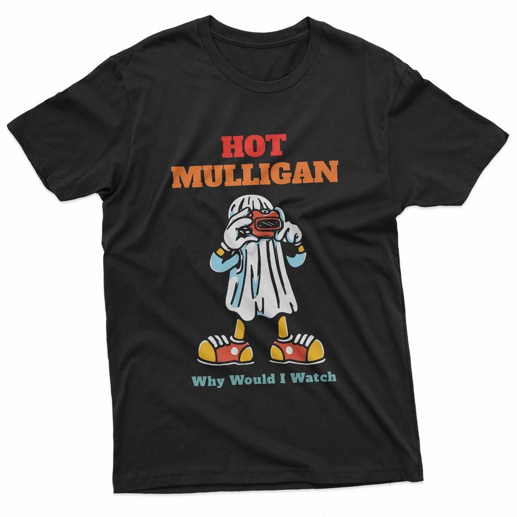 Hot Mulligan Why Would I Watch Funny T-Shirt