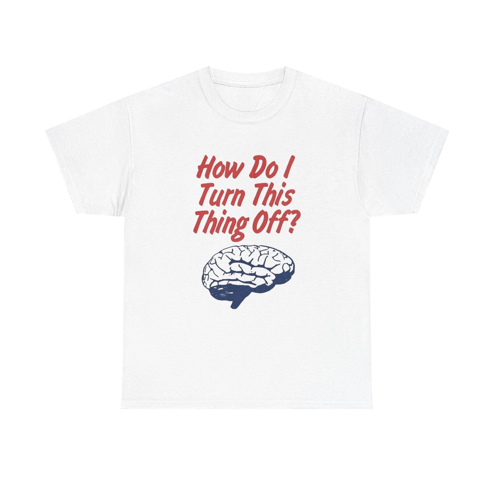 

How Do I Turn This Thing Off Graphic T Shirt Heavy Cotton Tee Gift Vintage XL