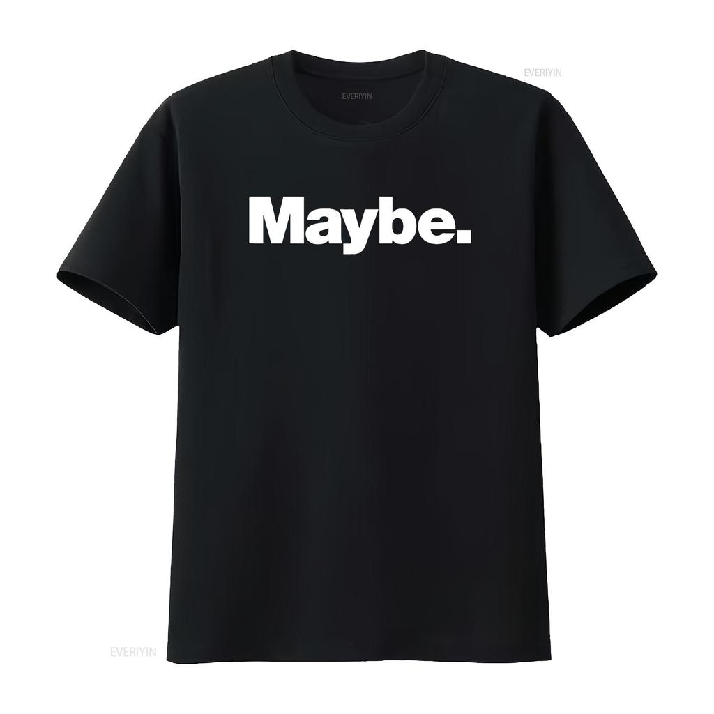 The word Maybe A design that says T Shirt vintage Washed designer clothes Stretched Casual Versatile Slightly fashion Unisex