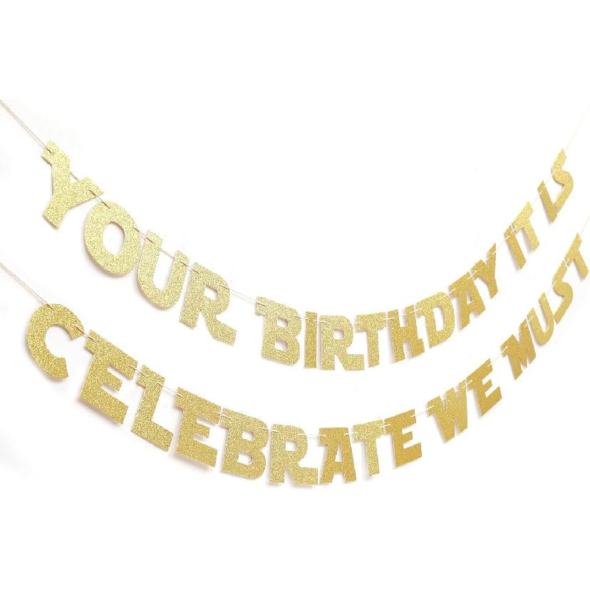 Your Birthday It Is Celebrate We Must Banner - Gold Glitter Birthday Party Decorations, Baby Banner, Baby Cake Smash Photo Props, Hanging Party