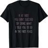 If At First You Don't Succeed Try Doing What I Told You To T-Shirt